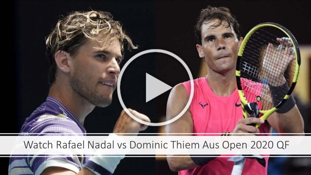 Rafael Nadal vs Dominic Thiem Aus Open 2020 Quarter Final