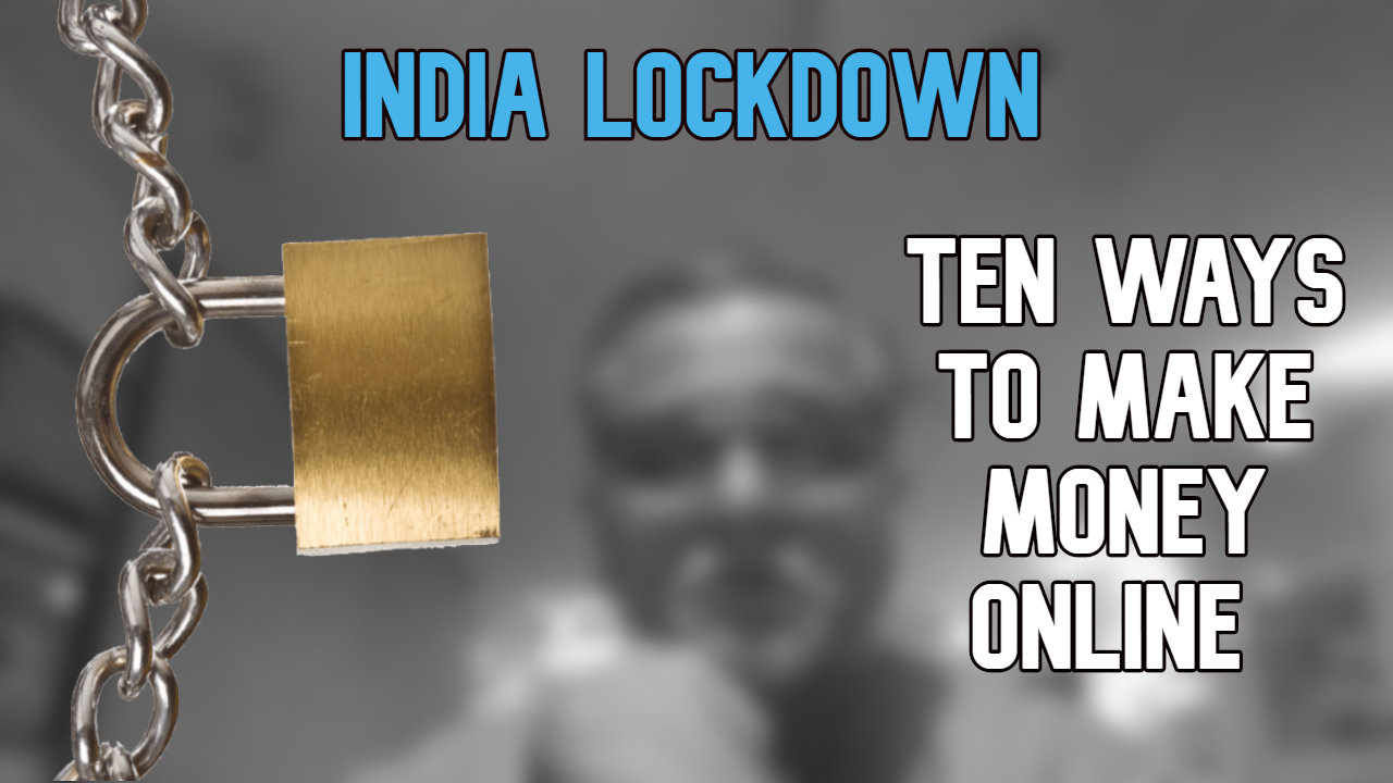 Ten Ways To Earn Money Online In India Make The Lockdown Worth Your 