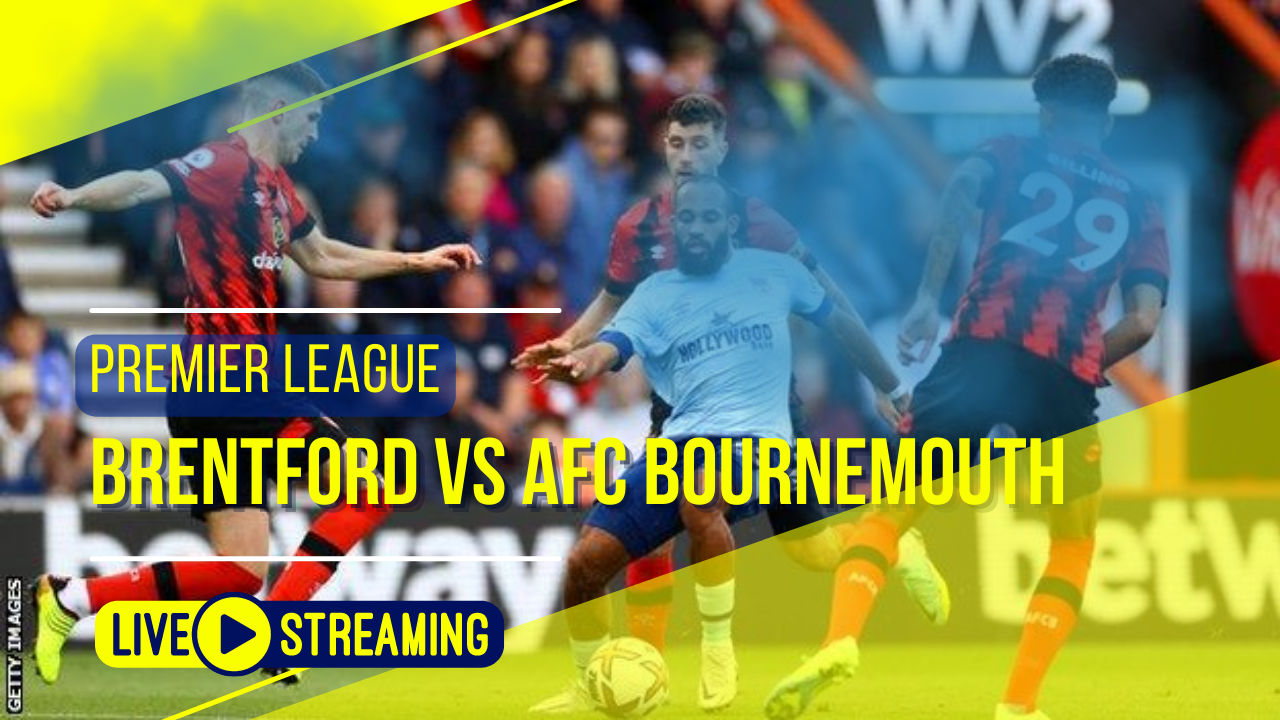 Brentford vs AFC Bournemouth Premier League Live Today