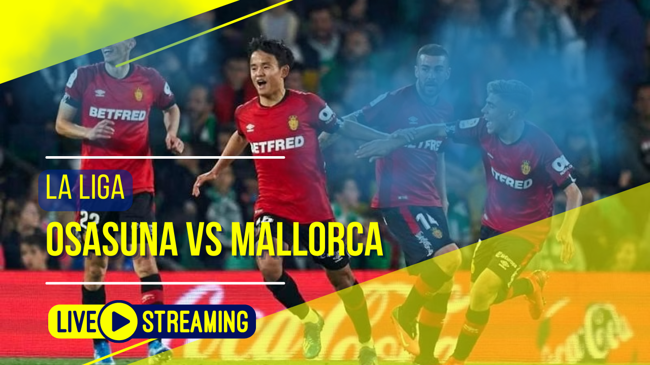 Osasuna vs Mallorca La Liga Live Today