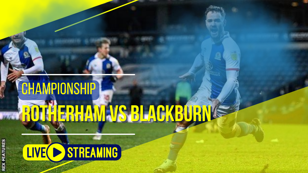 Rotherham vs Blackburn Championship Live Today