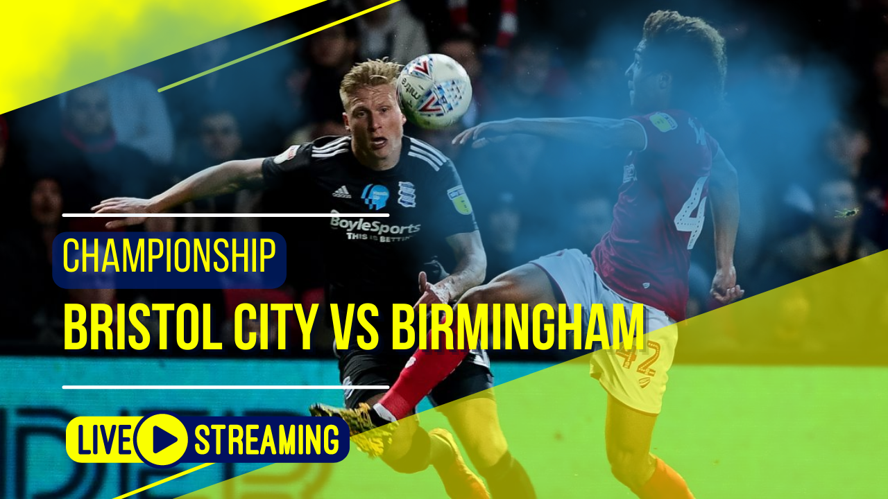 Bristol City vs Birmingham Championship Live Today