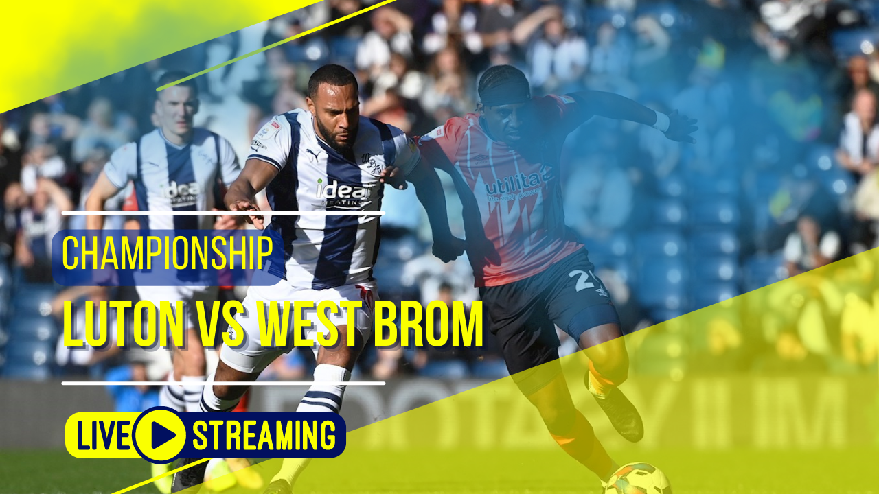 Luton vs West Brom Championship Live Today