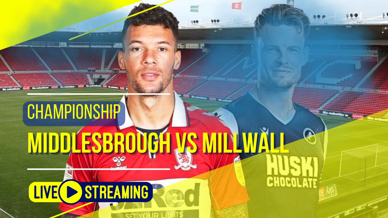 Middlesbrough vs Millwall Championship Live Today