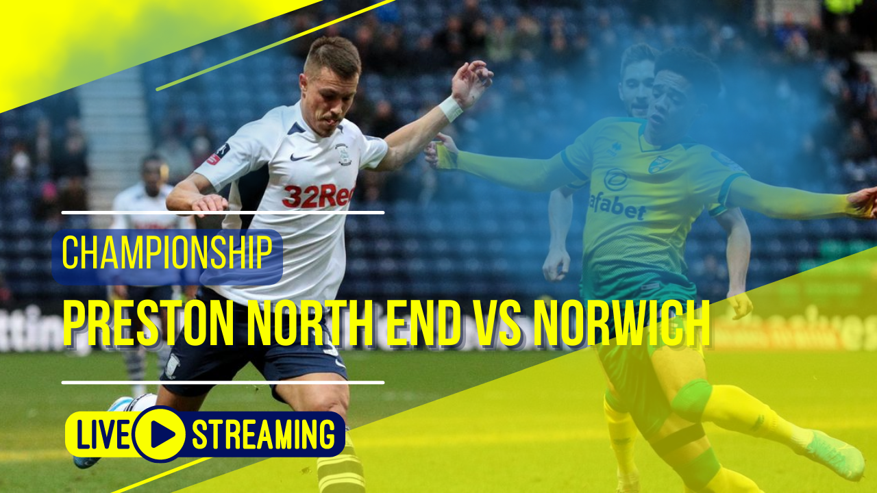 Preston North End vs Norwich Championship Live Today