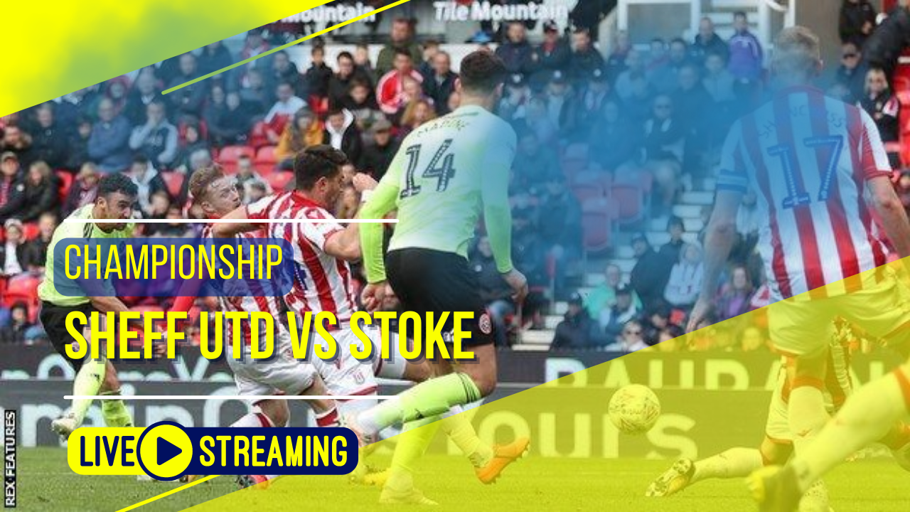 Sheff Utd vs Stoke Championship Live Today