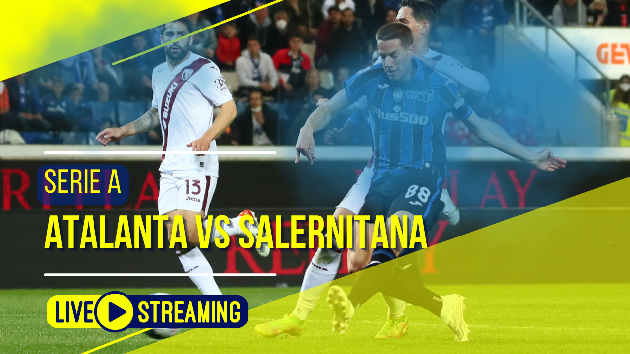 Atalanta vs Salernitana Serie A Live Today