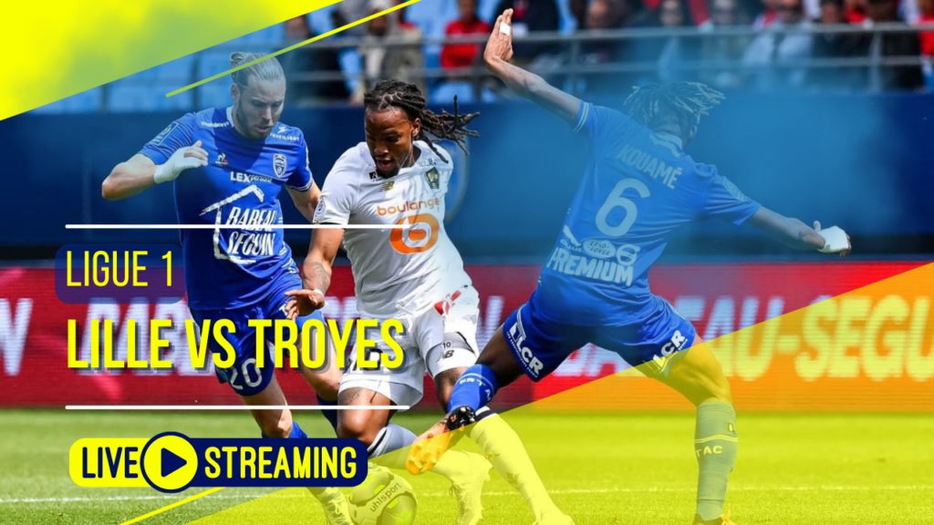 Lille vs Troyes Ligue 1 Live Today