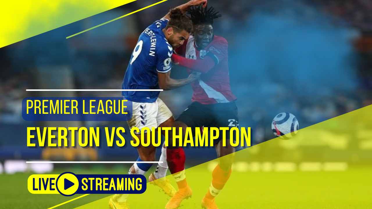 Everton vs Southampton Premier League Live Today