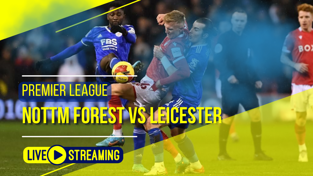 Nottm Forest vs Leicester Premier League Live Today