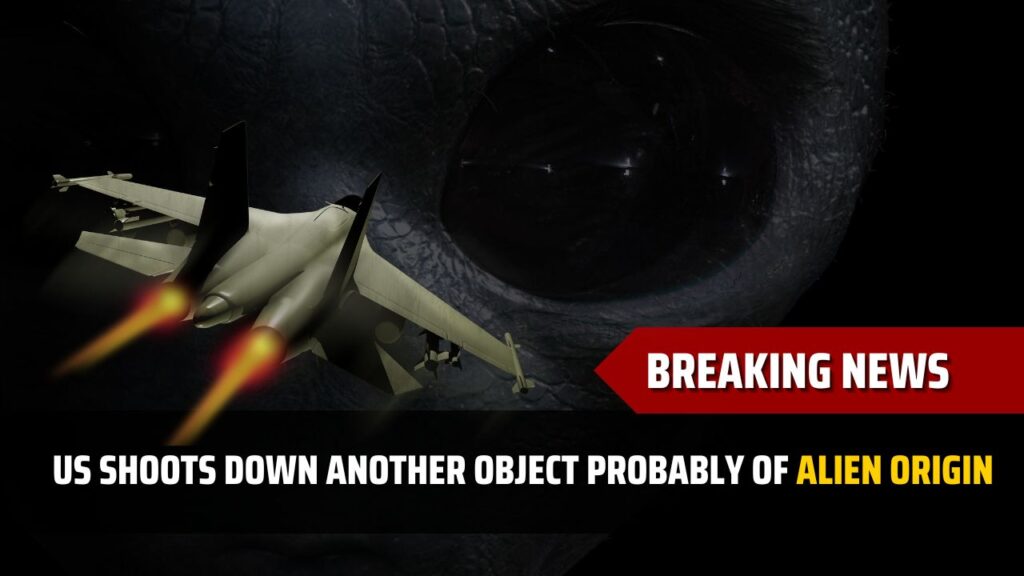 US Shoots Down Another Object probably of Alien origin under the UAP jargon