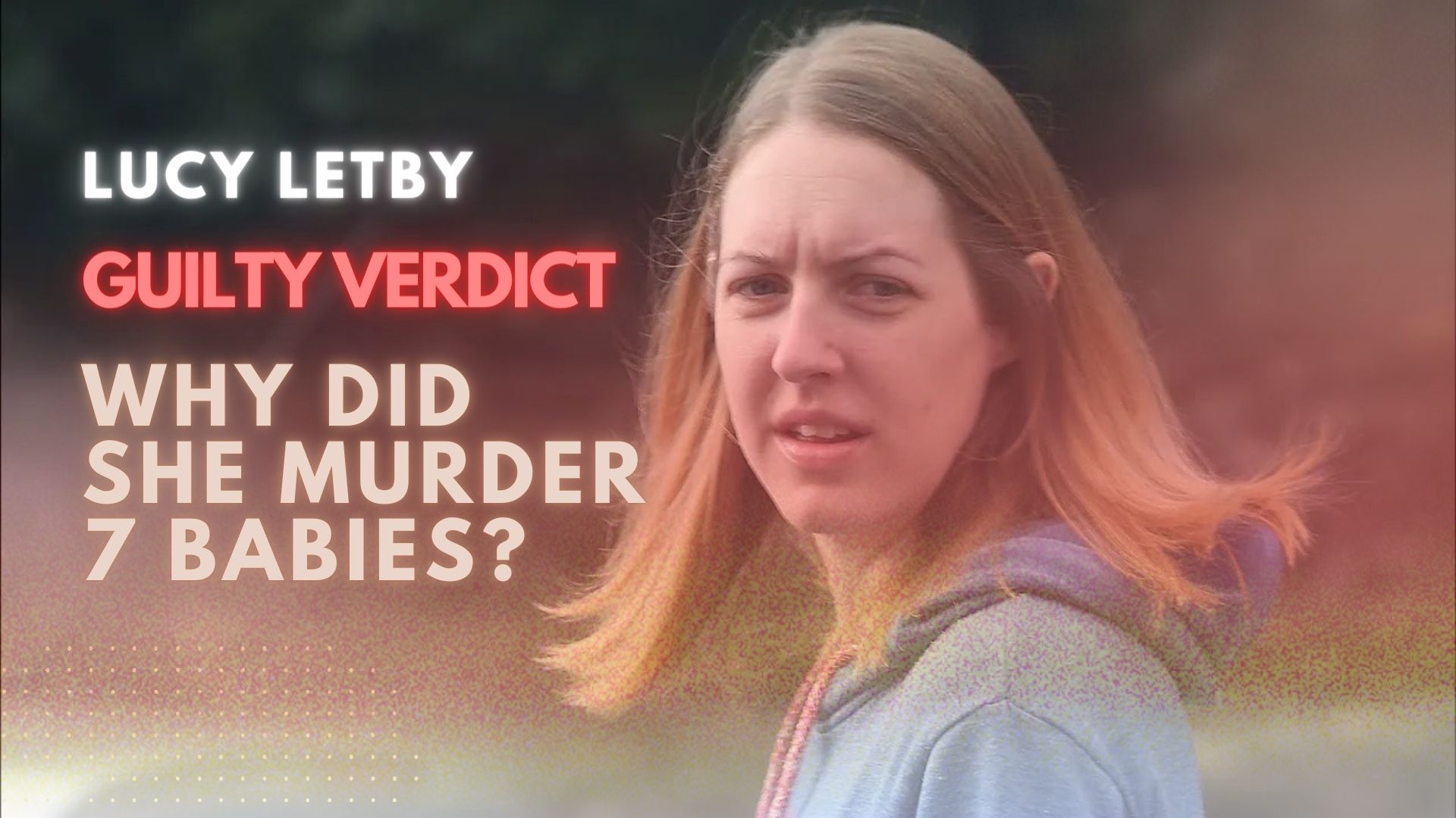 Lucy Letby Former Nurse Sentenced to Life in Prison for Murdering 7 Babies